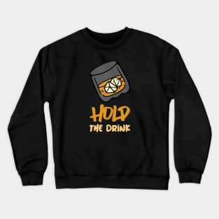 Hold The Drink Crewneck Sweatshirt